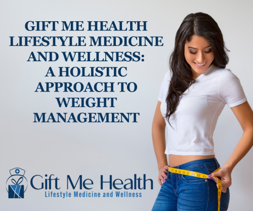 Gift Me Health Lifestyle Medicine and Wellness: A Holistic Approach to Weight Management