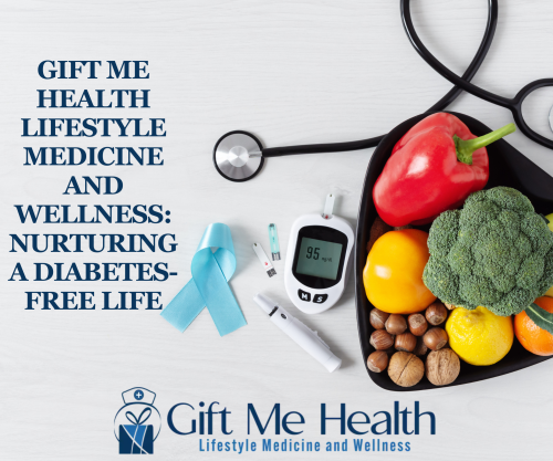 Gift Me Health Lifestyle Medicine and Wellness: Nurturing a Diabetes-Free Life