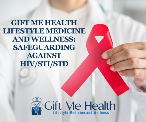 Gift Me Health Lifestyle Medicine and Wellness: Safeguarding Against HIV/STI/STD